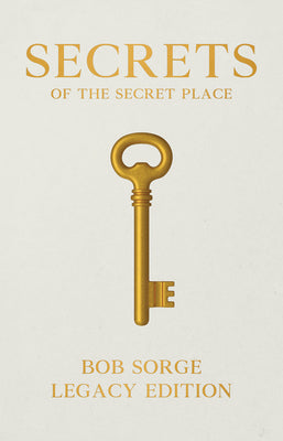 Cover Image for Secrets of the Secret Place Legacy Edition -- Bob Sorge, Paperback