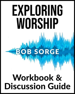 Cover Image for Exploring Worship Workbook & Discussion Guide -- Bob Sorge, Paperback