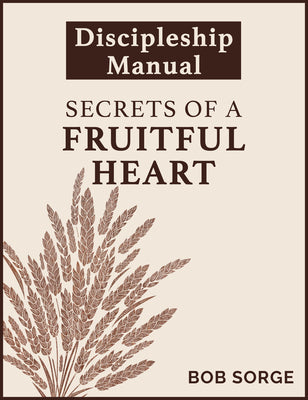 Cover Image for Secrets of a Fruitful Heart Discipleship Manual -- Bob Sorge, Paperback