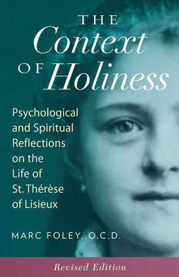 Cover Image for The Context of Holiness: Psychological and Spiritual Reflections on the Life of St. Thérèse of Lisieux -- Mark Foley, Paperback