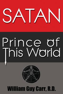 Satan Prince of This World - Original Edition -- William Guy Carr, Paperback