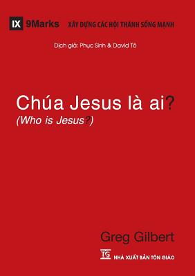 Cover Image for Chúa Jesus Là Ai? (Who is Jesus?) (Vietnamese) -- Greg Gilbert, Paperback