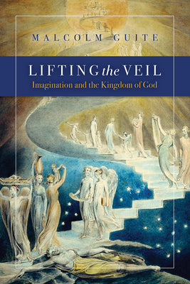 Lifting the Veil: Imagination and the Kingdom of God -- Malcolm Guite, Paperback