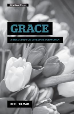 Cover Image for Grace: A Bible Study on Ephesians for Women -- Keri Folmar, Spiral