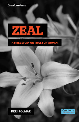 Cover Image for Zeal: A Bible Study on Titus for Women -- Keri Folmar, Spiral