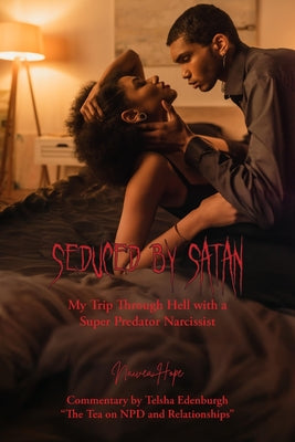 Cover Image for Seduced by Satan - My Trip Through Hell with a Super Predator Narcissist -- Naivea Hope, Paperback