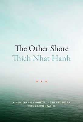 Cover Image for The Other Shore: A New Translation of the Heart Sutra with Commentaries -- Thich Nhat Hanh, Paperback