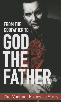 Cover Image for From the Godfather to God the Father: The Michael Francise Story -- Michael Francise, Paperback