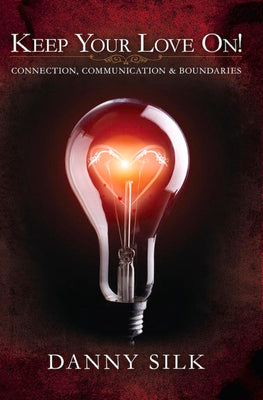Keep Your Love on: Connection, Communication and Boundaries -- Danny Silk, Paperback
