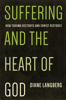 Cover Image for Suffering and the Heart of God: How Trauma Destroys and Christ Restores -- Diane Langberg, Paperback