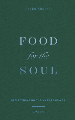 Cover Image for Food for the Soul: Reflections on the Mass Readings (Cycle A) Volume 1 -- Peter Kreeft, Hardcover