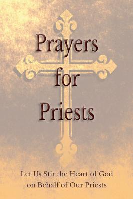 Prayers for Priests: Let Us Stir the Heart of God on Behalf of Our Priests -- Saints and Prelates Various, Paperback