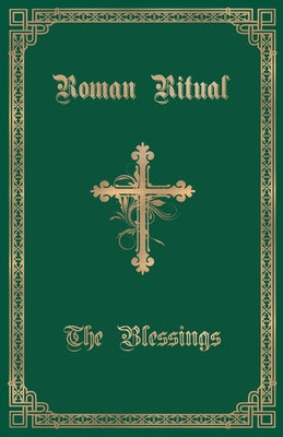 The Roman Ritual: Volume III: The Blessings -- Philip T. Weller, Paperback