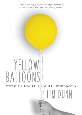 Cover Image for Yellow Balloons: Power for Living Life Above the Circumstances -- Tim Dunn, Paperback