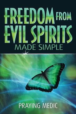 Cover Image for Freedom From Evil Spirits Made Simple -- Praying Medic, Paperback