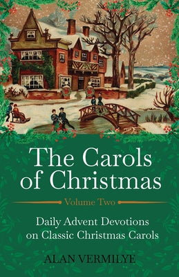 Cover Image for The Carols of Christmas Volume 2: Daily Advent Devotions on Classic Christmas Carols -- Alan Vermilye, Paperback