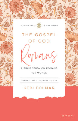 Cover Image for The Gospel of God: A Bible Study on Romans for Women (Vol 1) -- Keri Folmar, Spiral