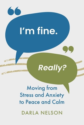 Cover Image for I'm Fine. Really?: Moving From Stress and Anxiety to Peace and Calm -- Darla Nelson, Paperback
