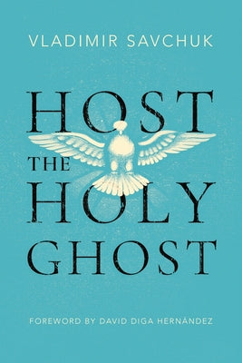Cover Image for Host the Holy Ghost -- Vladimir Savchuk, Paperback
