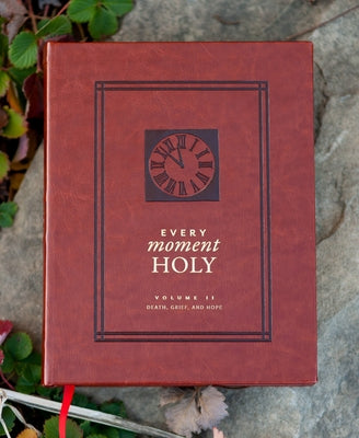 Cover Image for Every Moment Holy, Volume II: Death, Grief, & Hope (Over 100 Prayers and Illustrations for Finding Purpose & Hope During Seasons of Loss or Suffering) -- Douglas Kaine McKelvey, Imitation Leather