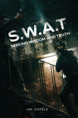 S.W.A.T.: Seeking Wisdom and Truth -- Jon Zirpolo, Paperback