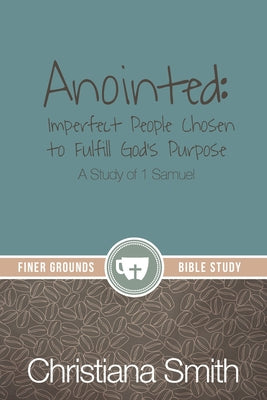 Anointed: A Study of 1 Samuel -- Christiana Smith, Paperback
