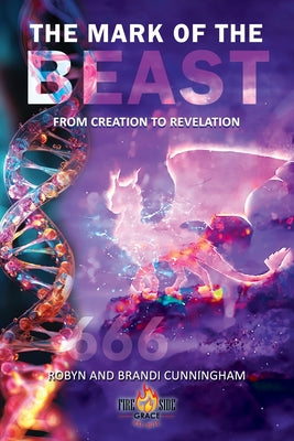 The Mark of the Beast: From Creation to Revelation -- Robyn Cunningham, Paperback