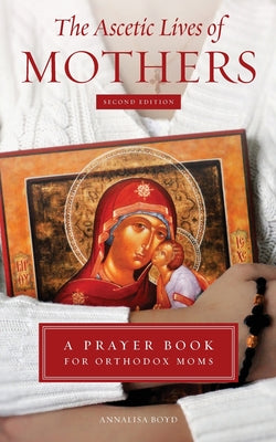 Cover Image for The Ascetic Lives of Mothers, Second Edition -- Annalisa Boyd, Paperback