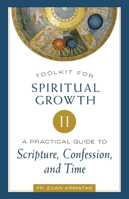 Cover Image for Toolkit for Spiritual Growth II: A Practical Guide to Scripture, Confession, and Time -- Evan Armatas, Paperback