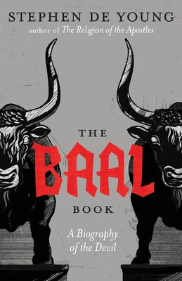 Cover Image for The Baal Book: A Biography of the Devil -- Stephen de Young, Paperback
