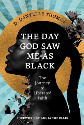 Cover Image for The Day God Saw Me as Black -- D. Danyelle Thomas, Hardcover