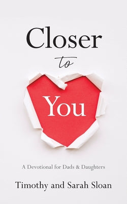 Cover Image for Closer to You: A Devotional for Dads & Daughters -- Timothy W. Sloan, Paperback