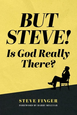 Cover Image for BUT STEVE! Is God Really There? -- Steve Finger, Paperback