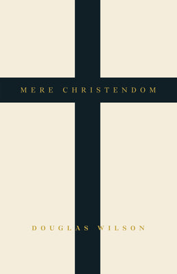 Cover Image for Mere Christendom -- Douglas Wilson, Hardcover