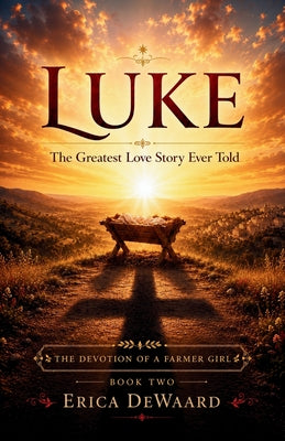 Cover Image for Luke: The Greatest Love Story Ever Told -- Erica Dewaard, Paperback