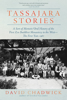 Cover Image for Tassajara Stories: A Sort of Memoir/Oral History of the First Zen Buddhist Monastery in the West--The First Year, 1967 -- David Chadwick, Hardcover