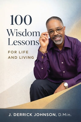 Cover Image for 100 Wisdom Lessons for Life and Living -- J. Derrick Johnson, Paperback
