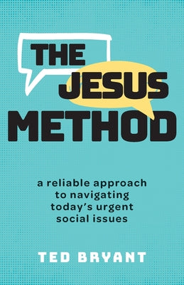 Cover Image for The Jesus Method: A Reliable Approach to Navigating Today's Urgent Social Issues -- Ted Bryant, Paperback