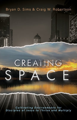 Cover Image for Creating Space: Cultivating Environments for Disciples of Jesus to Thrive and Multiply -- Bryan D. Sims, Paperback