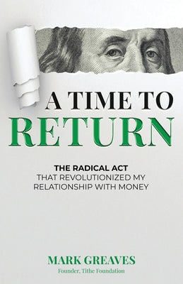 Cover Image for A Time to Return: The Radical Act That Revolutionized My Relationship With Money -- Mark Greaves, Paperback