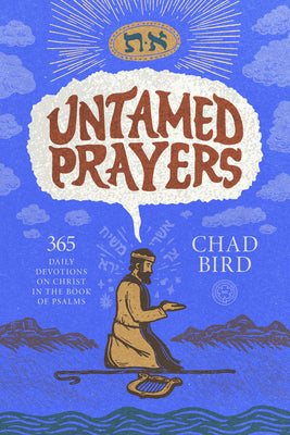 Cover Image for Untamed Prayers: 365 Daily Devotions on Christ in the Book of Psalms -- Chad Bird, Hardcover