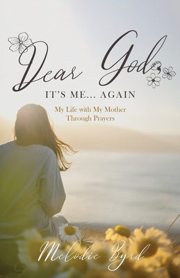 Cover Image for Dear God, It's Me... Again: My Life with My Mother Through Prayers -- Melodie Byrd, Paperback