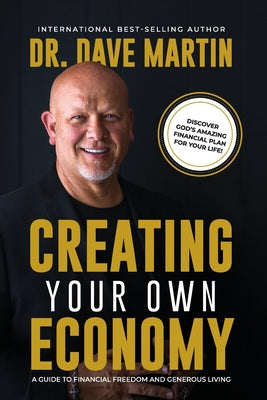 Cover Image for Creating Your Own Economy: A Guide to Financial Freedom and Generous Living -- Dave Martin, Paperback