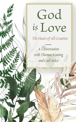 God is Love: The Heart of All Creation -- Thomas Keating, Paperback