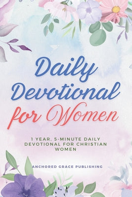 2026 Daily Devotional for Women: 1 Year, 5-Minute Daily Devotional for Christian Women -- Anchored Grace Publishing, Paperback