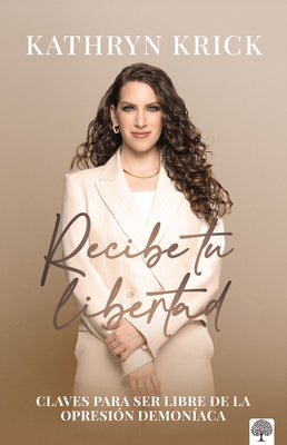 Cover Image for Recibe Tu Libertad: Claves Para Ser Libre de la Opresión Demoníaca -- Kathryn Krick, Paperback