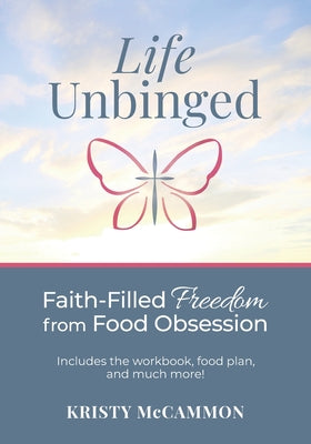 Cover Image for Life Unbinged: Faith-Filled Freedom from Food Obsession -- Kristy McCammon, Paperback