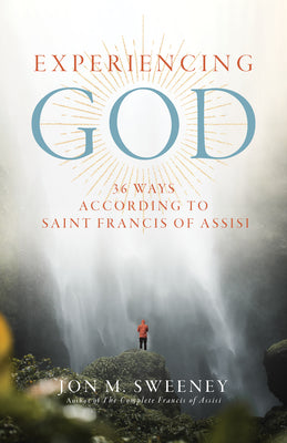 Cover Image for Experiencing God: 36 Ways According to Saint Francis of Assisi -- Jon M. Sweeney, Paperback