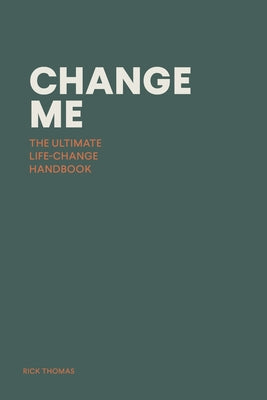 Cover Image for Change Me: The Ultimate Life-change Handbook -- Rick Thomas, Paperback