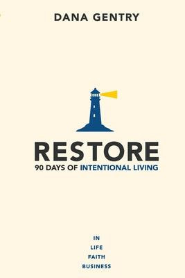 Cover Image for Restore: 90 Days of Intentional Living in Life, Faith, Business -- Dana Gentry, Paperback